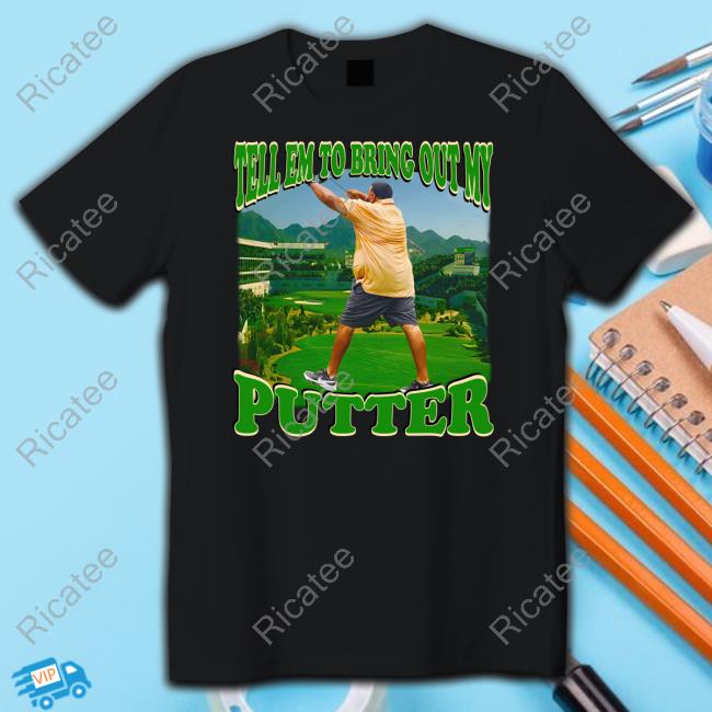 Tell Em To Bring Out My Putter Hooded Sweatshirt