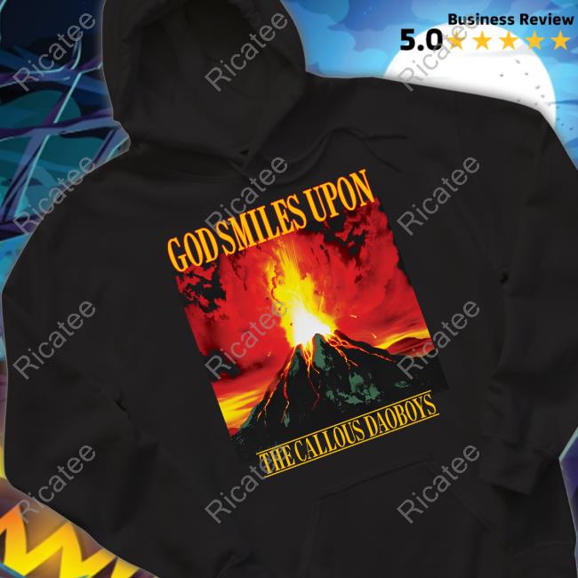 God Smiles Upon The Callous Daoboys Shirt