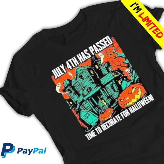 Official July 4Th Has Passed Time To Decorate For Halloween shirt