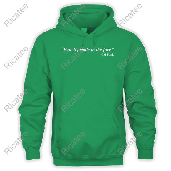 Fightful Wrestling Cm Punk Punch People In The Face T Shirt Cm Punk Punch People In The Face Hoodie