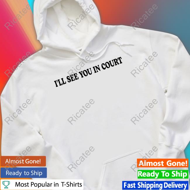 I’Ll See You In Court Shirt