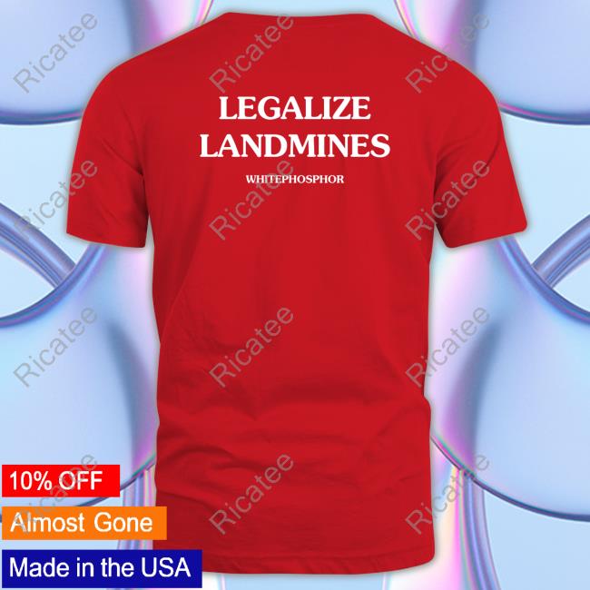 Legalize Landmines Tee Shirt
