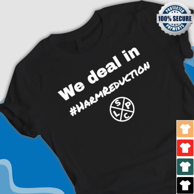 We Deal In Harm Reduction shirt, hoodie, tank top, sweater and long sleeve t-shirt We Deal In Harm Reduction Hoodie