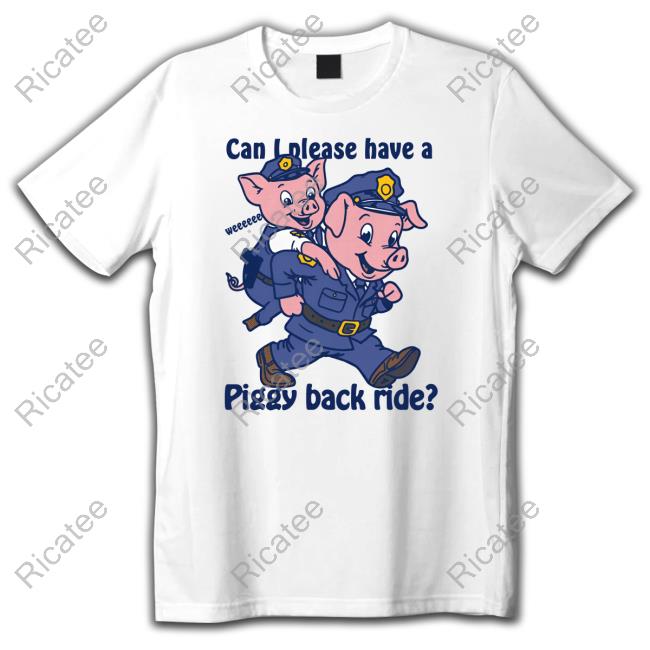 Can I Please Have A Piggy Back Ride Weeeeee Shirts
