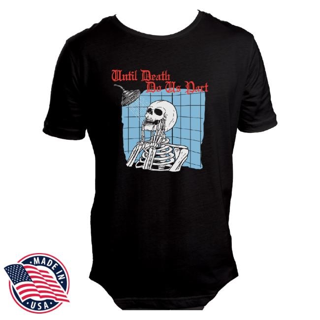 The Yetee Merch Shower Forever Until Death Do Us Part New Shirt