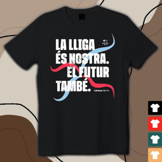 Fc Barcelona La Lliga És Nostra El Futur També Temporada 2022 2023 Shirt