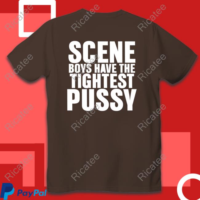 Scene Boys Have The Tightest Pussy Shirt, T Shirt, Hoodie, Sweater, Long Sleeve T-Shirt And Tank Top