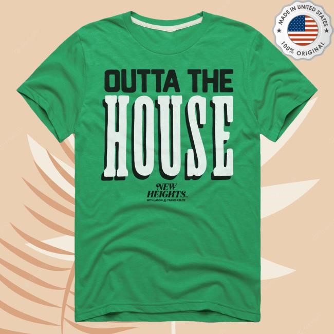 New Heights Podcast Official Merch Homage New Heights Outta The House Ls Tee