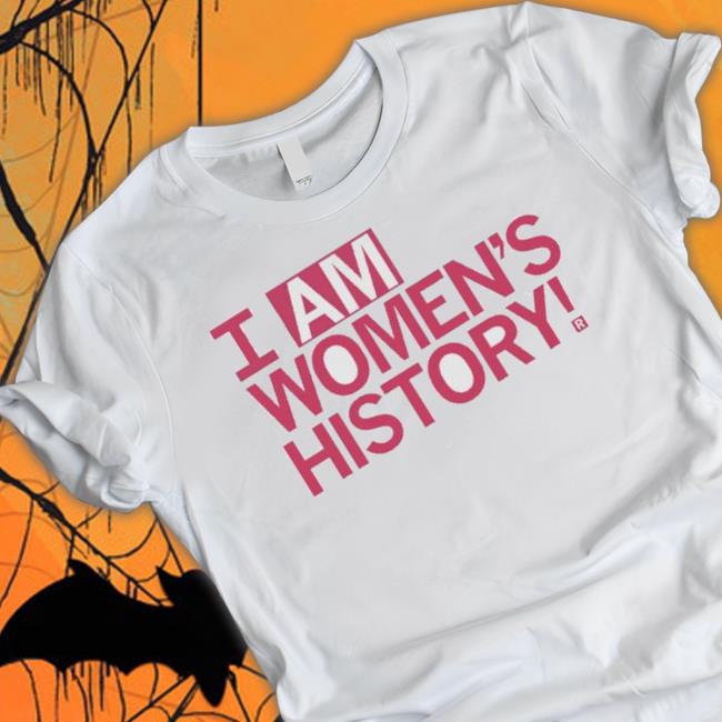 I Am Women’S History shirt I Am Women’S History shirt