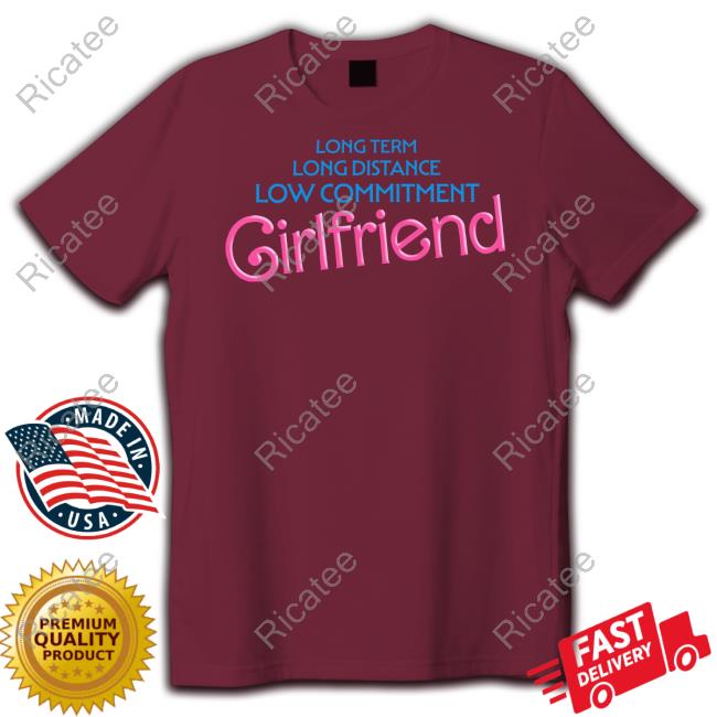 Shitheadsteve Merch Long Term Long Distance Low Commitment Girlfriend T Shirt