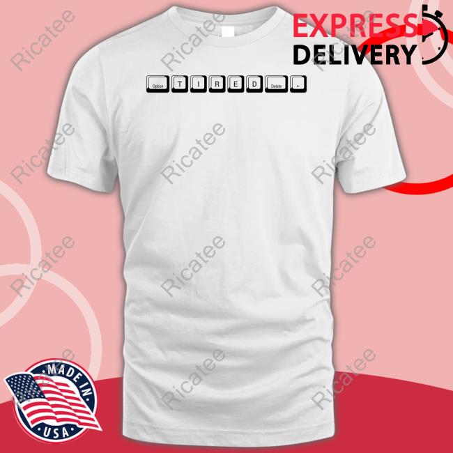 Option Tired Delete Shirt