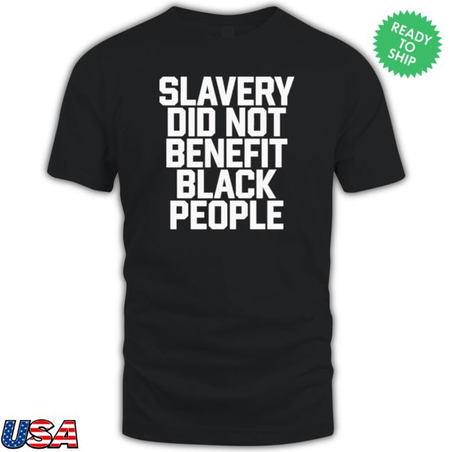 Top Slavery Did Not Benefit Black People Tee Shirt