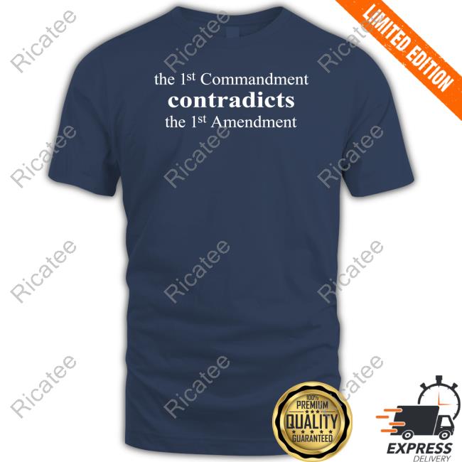 Official The 1St Commandment Contradicts The 1St Amendment Tee