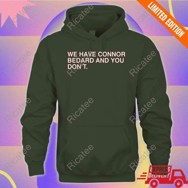 Obvious Shirts We Have Connor Bedard And You Don't Hoodie