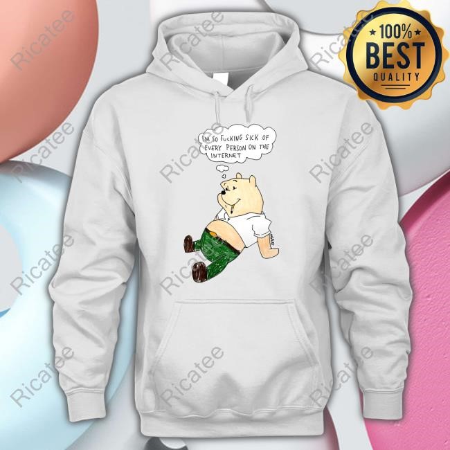 I'm So Fucking Sick Of Every Person On The Internet Tee