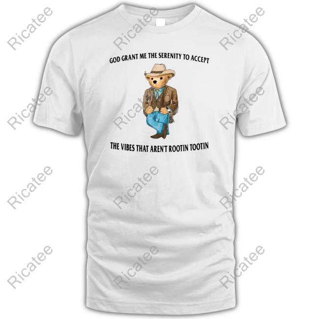 Maxrigman God Grant Me The Serenity To Accept The Vibes That Aren't Rootin Tootin T-Shirt