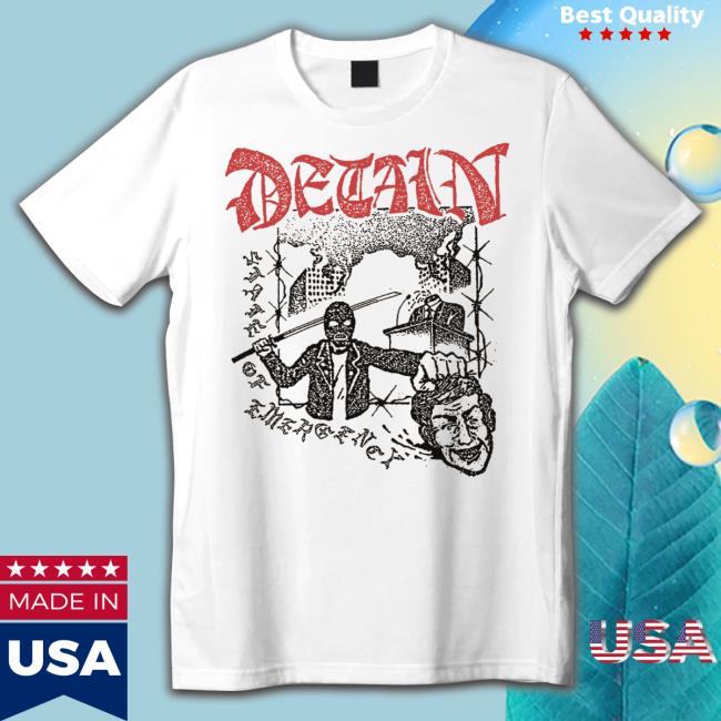 Trending Detain State Of Emergency Hoodie Trending Detain State Of Emergency Shirts