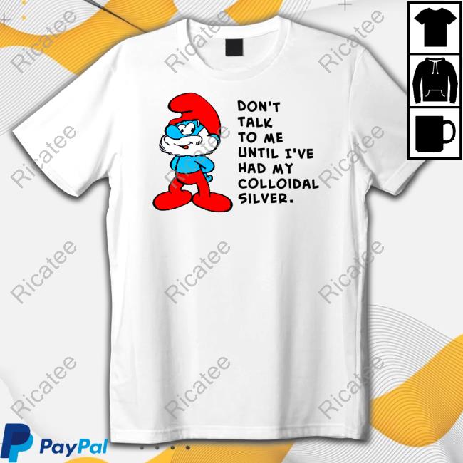 Feels So Good Don't Talk To Me Until I've Had My Colloidal Silver Shirt