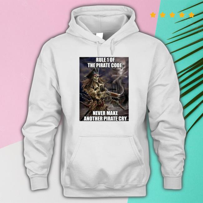 Official Pirate Posting Rule 1 Of The Pirate Code Never Make Another Pirate Cry Tee Shirt Pirate Posting Rule 1 Of The Pirate Code Never Make Another Pirate Cry Funny