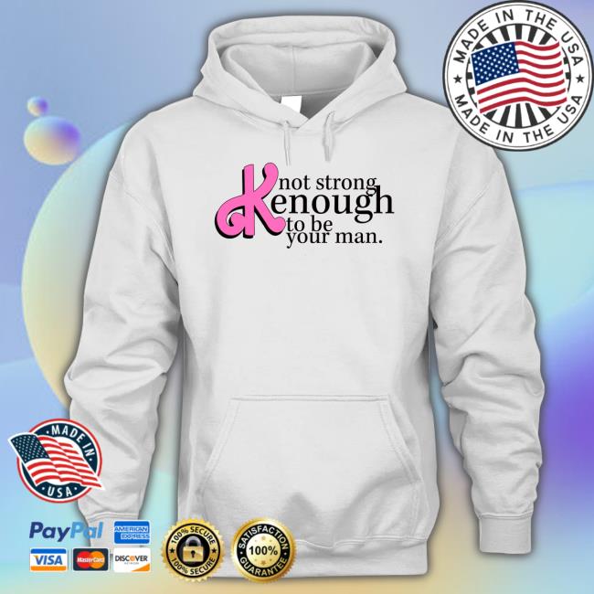 Trending Not Strong Enough To Be Your Man Shirts