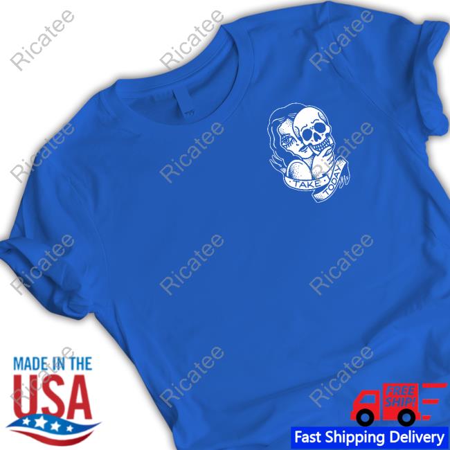 Bugspit Take Today New Shirt Take Today Shirt