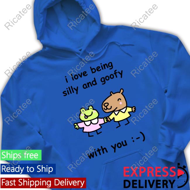 I Love Being Silly And Goofy With You Shirt