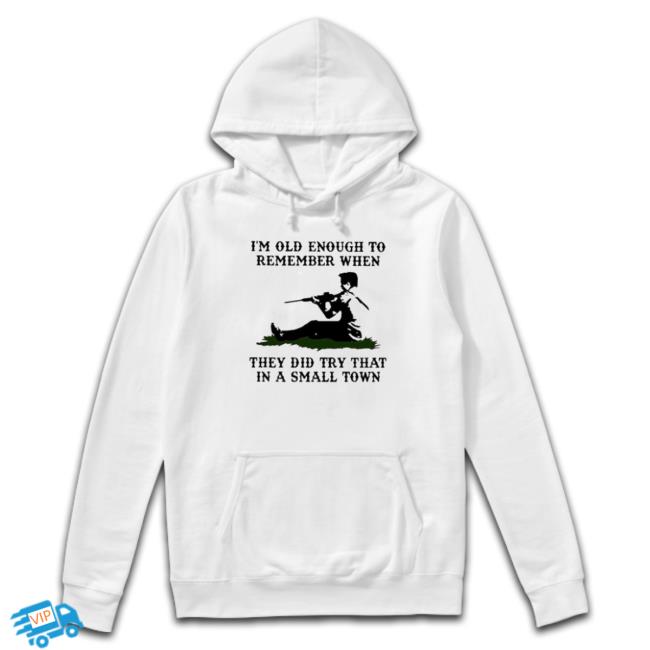 Kyle Rittenhouse Im Old Enough To Remember When They Did Try That In A Small Town Tee Shirt
