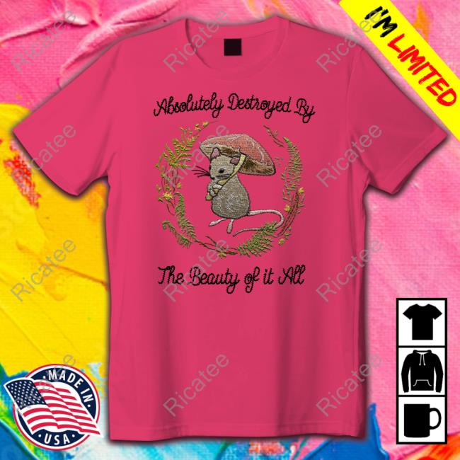 Absolutely Destroyed By The Beauty Of It All Hoodie Jmcgg