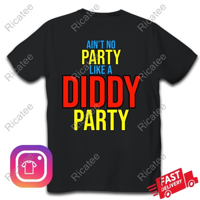 Ain't No Party Like A Diddy Party T Shirt