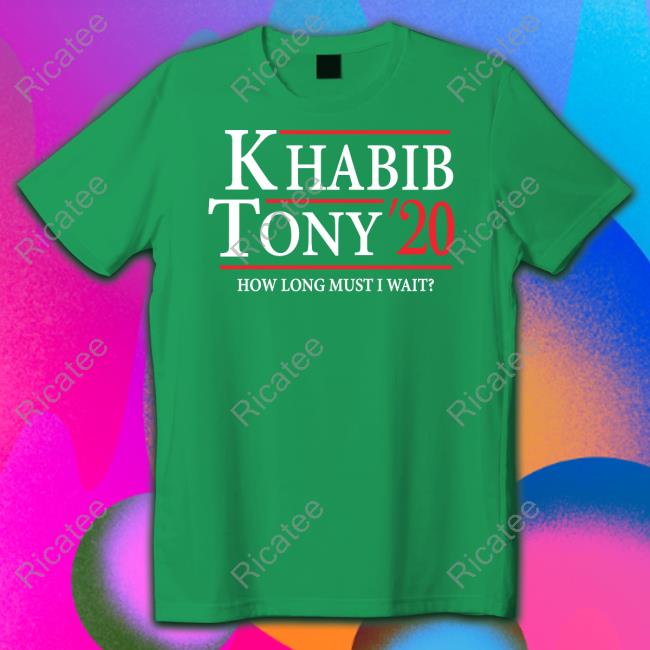 Khabib Tony' 20 How Long Must I Wait Shirts Ufc