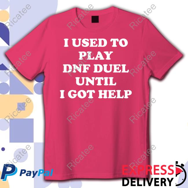 I Used To Play Dnf Duel Until I Got Help T-Shirt