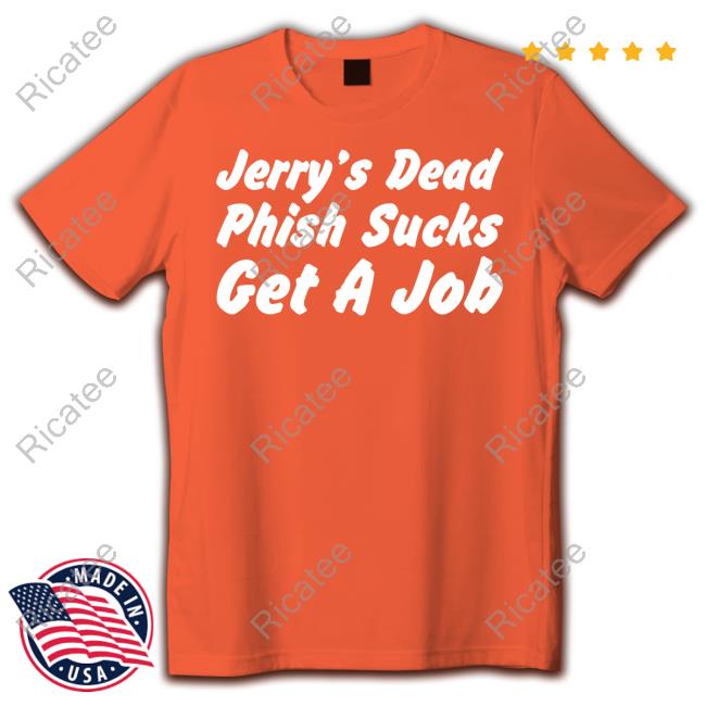 Phan Art Jerry's Dead Phish Sucks Get A Job Shirt
