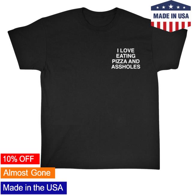 I Love Eating Pizza And Assholes Assholes Live Forever Long Sleeve T-Shirt