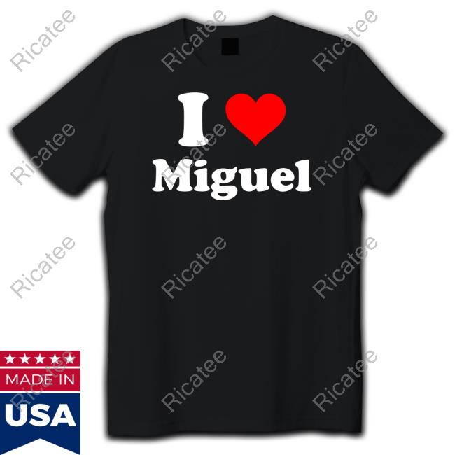 Misteryurifag I Love Miguel T Shirt Dakota