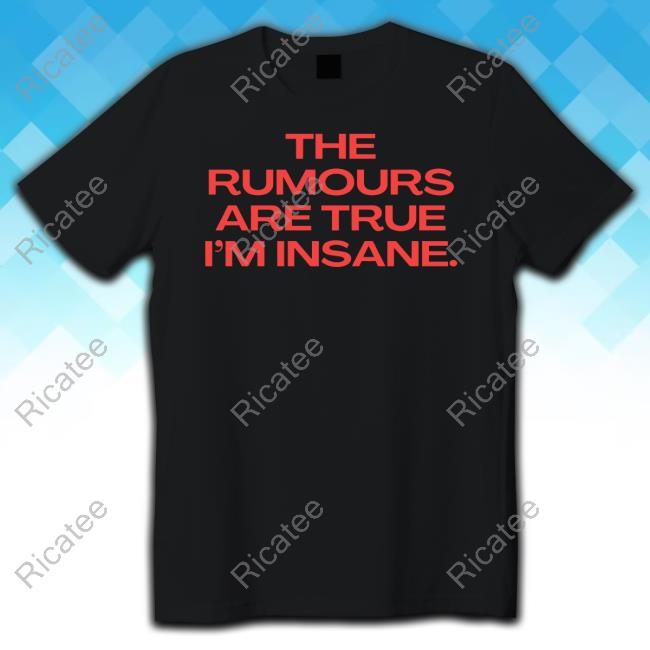 Nelliesprintstudio The Rumours Are True I’M Insane Tee