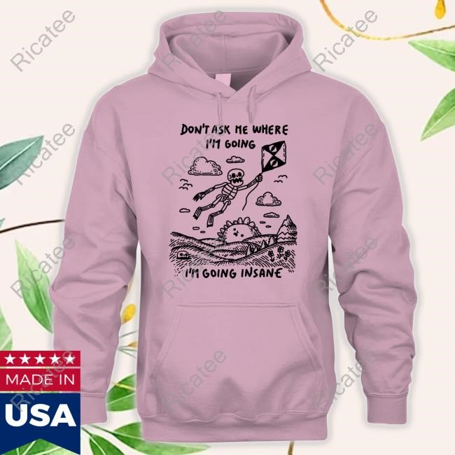 Michal Pavlik Don't Ask Me Where I'm Going I'm Going Insane Tee