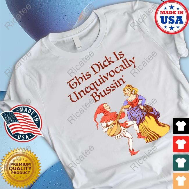 This Dick Is Unequivocally Bussin' Shirt