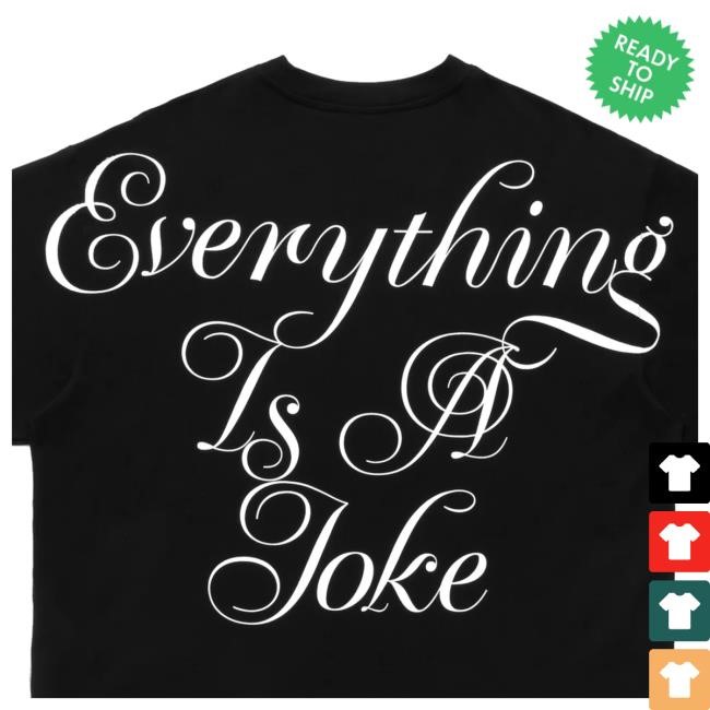 Joe Freshgoods Store Everything Is A Joke Tee Shirt Joe Freshgoods Store Everything Is A Joke Funny Shirt