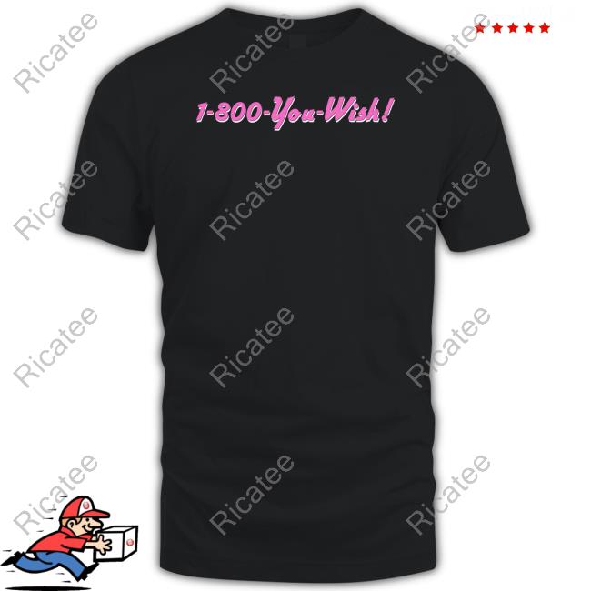 Shirts That Go Hard 1-800 You Wish Sweatshirt