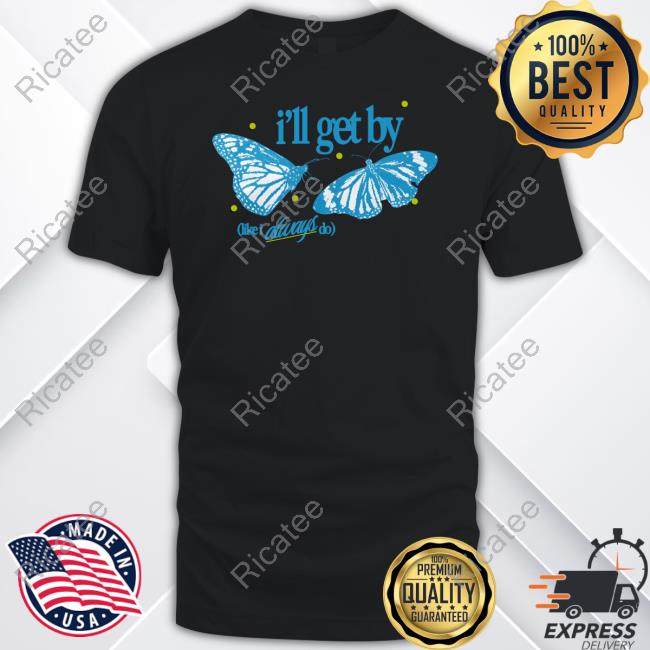 I'll Get By Like I Always Do Official Shirt