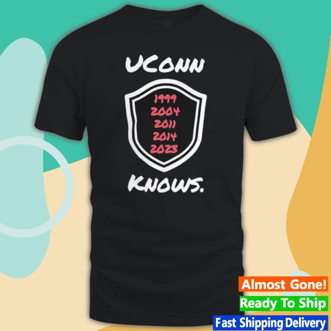 Uconn Huskies 1999 2004 2011 2014 2023 Knows Shirt