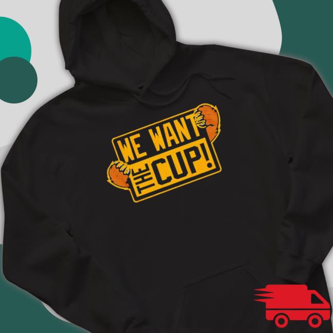 We Want The Cup Boston Hockey T- shirt We Want The Cup Boston Hockey Crewneck Sweatshirt
