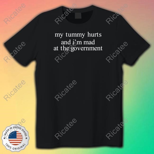 Brett Cooper Wearing My Tummy Hurts And I'm Mad At The Government Limited Shirt