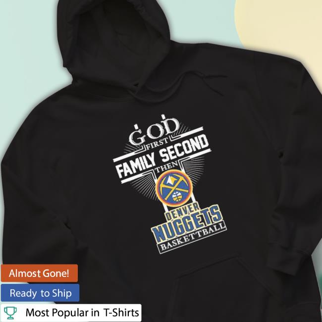 God First Family Second Then Denver Nuggets Basketball Crewneck Sweatshirt