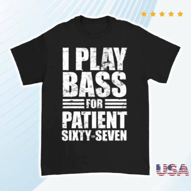 Trending Downright Merch Store Patient Sixty-Seven - Bass Shirt Downrightmerch Shop