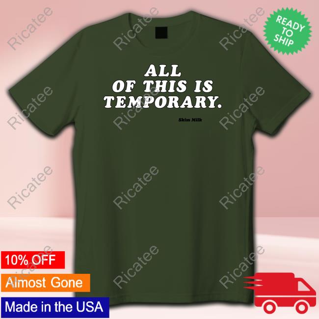 Skim Milk All Of This Is Temporary Tee Shirt