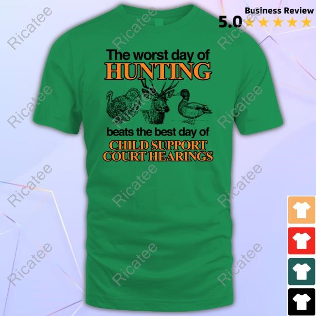 The Worst Day Of Hunting Beats The Best Day Of Child Support Court Hearings Sweatshirt