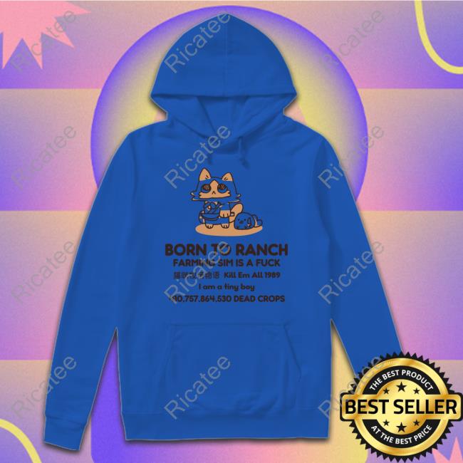 Born To Ranch Farming Sim Is A Fuck Official Shirt
