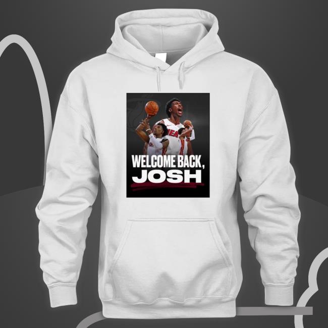 Top Miami Heat Welcome Back Josh shirt, hoodie, tank top, sweater and long sleeve t-shirt