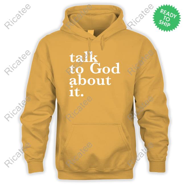Theiconicgirlsshop Talk To God About It Shirt Doyinsola Toye Talk To God About It Hoodie